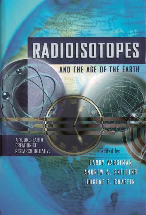 Radioisotopes & Age of the Earth, Vol 1